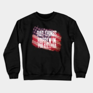 BAD THINGS HAPPEN IN PHILADELPHIA Crewneck Sweatshirt